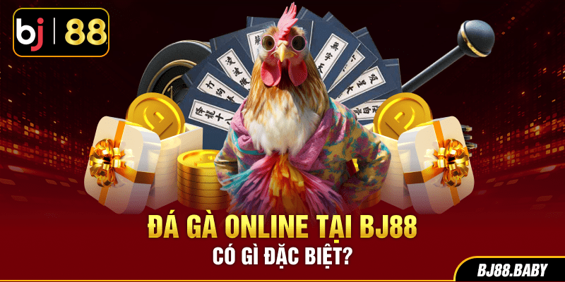 Đá gà online tại BJ88 có gì đặc biệt?