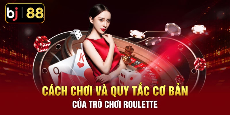Cách chơi và quy tắc cơ bản của trò chơi roulette